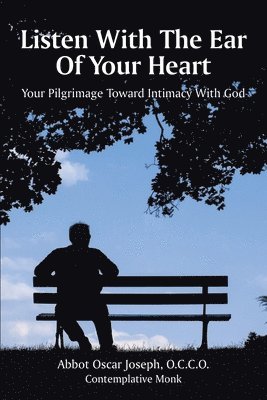 Listen with the Ear of Your Heart: Your Pilgrimage Toward Intimacy With God 1