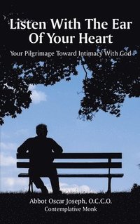 bokomslag Listen with the Ear of Your Heart: Your Pilgrimage Toward Intimacy With God