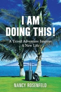 bokomslag I Am Doing This! A Travel Adventure Inspires A New Life