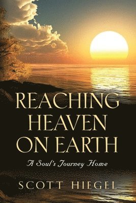 Scott Hiegel - Reaching Heaven on Earth, Häftad
