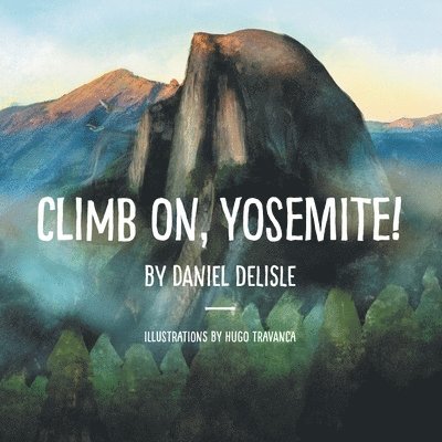 Daniel DeLisle - Climb on, Yosemite!, Häftad. Tillgänglighet: Lägg i varukorg