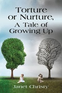 bokomslag Torture or Nurture, A Tale of Growing Up