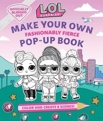 bokomslag L.O.L. Surprise!: Make Your Own Pop-Up Book: Fashionably Fierce: (Lol Surprise Activity Book, Gifts for Girls Aged 5+, Coloring Book)