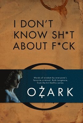 bokomslag I Don't Know Sh*t about F*ck: The Official Ozark Guide to Life by Ruth Langmore (TV Gifts)