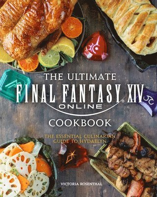 The Ultimate Final Fantasy XIV Cookbook: The Essential Culinarian Guide to Hydaelyn 1