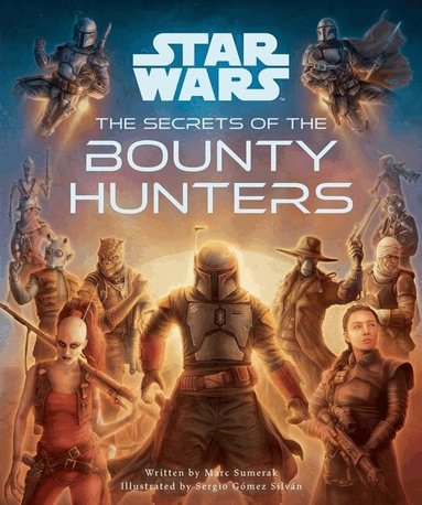 Marc Sumerak - Star Wars: The Secrets of the Bounty Hunters, Inbunden