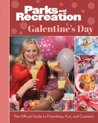 Parks and Recreation: Galentine's Day: The Official Guide to Friendship, Fun, and Cocktails 1