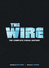 bokomslag The Wire: The Complete Visual History: (The Wire Book, Television History, Photography Coffee Table Books)