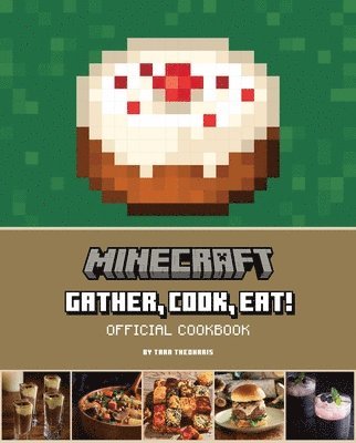 Tara Theoharis - Minecraft: Gather, Cook, Eat! Official Cookbook, Inbunden