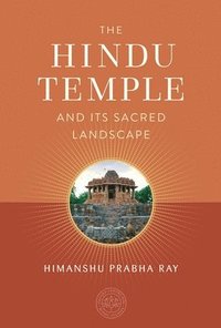 bokomslag The Hindu Temple and Its Sacred Landscape