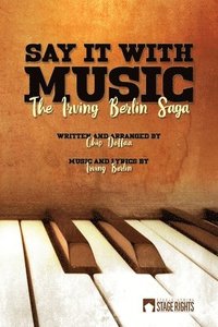 bokomslag Say It With Music: The Irving Berlin Saga