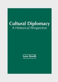 bokomslag Cultural Diplomacy: A Historical Perspective