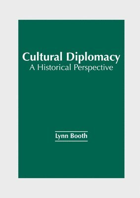 bokomslag Cultural Diplomacy: A Historical Perspective