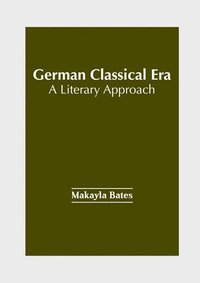 bokomslag German Classical Era: A Literary Approach