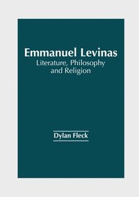 bokomslag Emmanuel Levinas: Literature, Philosophy and Religion