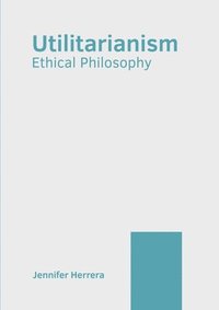 bokomslag Utilitarianism: Ethical Philosophy