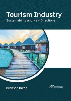 Bronson Dixon - Tourism Industry: Sustainability and New Directions, Inbunden