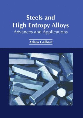 bokomslag Steels and High Entropy Alloys: Advances and Applications
