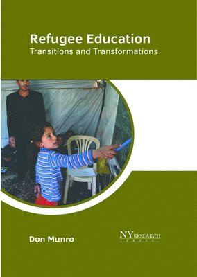 Don Munro - Refugee Education: Transitions and Transformations, Inbunden