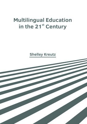 Shelley Kreutz - Multilingual Education in the 21st Century, Inbunden