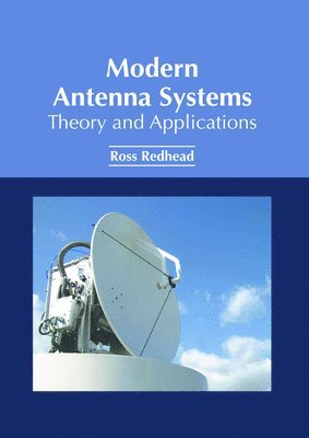 Ross Redhead - Modern Antenna Systems: Theory and Applications, Inbunden