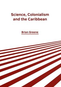 bokomslag Science, Colonialism and the Caribbean