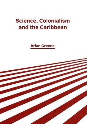 bokomslag Science, Colonialism and the Caribbean