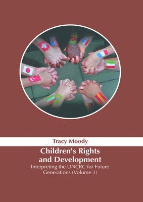 Tracy Moody - Children's Rights and Development: Interpreting the Uncrc for Future Generations (Volume 1), Inbunden