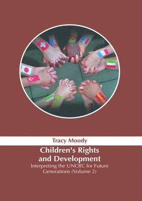 Tracy Moody - Children's Rights and Development: Interpreting the Uncrc for Future Generations (Volume 2), Inbunden