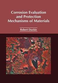 bokomslag Corrosion Evaluation and Protection Mechanisms of Materials