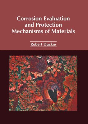 bokomslag Corrosion Evaluation and Protection Mechanisms of Materials