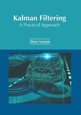 bokomslag Kalman Filtering: A Practical Approach