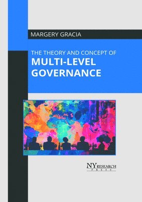 Margery Gracia - The Theory and Concept of Multi-Level Governance, Inbunden