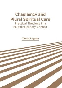 bokomslag Chaplaincy and Plural Spiritual Care: Practical Theology in a Multidisciplinary Context