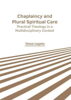 bokomslag Chaplaincy and Plural Spiritual Care: Practical Theology in a Multidisciplinary Context