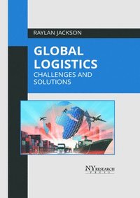 bokomslag Global Logistics: Challenges and Solutions