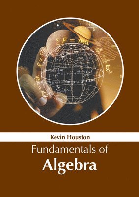 Kevin Houston - Fundamentals of Algebra, Inbunden