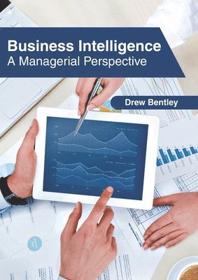 Drew Bentley - Business Intelligence: A Managerial Perspective, Inbunden