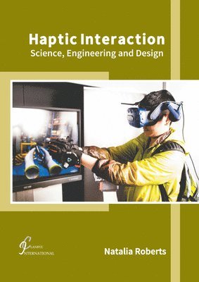 Haptic Interaction: Science, Engineering and Design 1