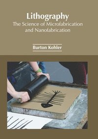 bokomslag Lithography: The Science of Microfabrication and Nanofabrication