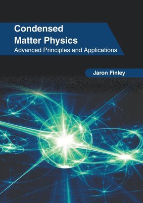 bokomslag Condensed Matter Physics: Advanced Principles and Applications