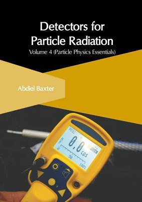 bokomslag Detectors for Particle Radiation: Volume 4 (Particle Physics Essentials)