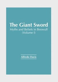 bokomslag The Giant Sword: Myths and Beliefs in Beowulf (Volume I)