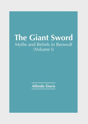 bokomslag The Giant Sword: Myths and Beliefs in Beowulf (Volume I)