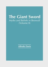 bokomslag The Giant Sword: Myths and Beliefs in Beowulf (Volume II)