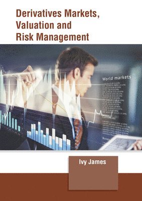 bokomslag Derivatives Markets, Valuation and Risk Management