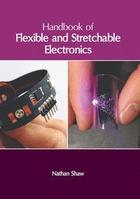bokomslag Handbook of Flexible and Stretchable Electronics