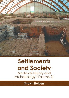 Shawn Holden - Settlements and Society: Medieval History and Archaeology (Volume 2), Inbunden