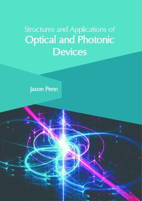 Structures and Applications of Optical and Photonic Devices
