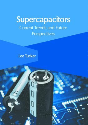 Lee Tucker - Supercapacitors: Current Trends and Future Perspectives, Inbunden